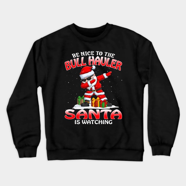 Be Nice To The Bull Hauler Santa is Watching Crewneck Sweatshirt by intelus